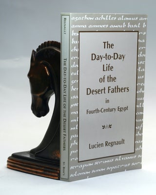 Item #2799 THE DAY-TO-DAY LIFE OF THE DESERT FATHERS IN FOURTH-CENTURY EGYPT. Lucien Regnault,...