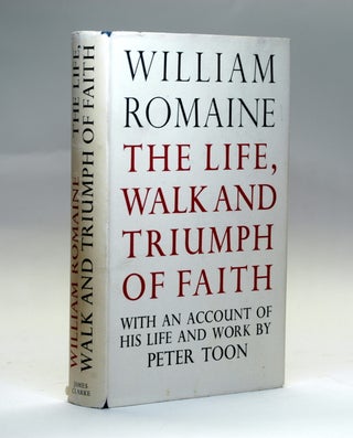 Item #2842 THE LIFE, WALK AND TRIUMPH OF FAITH. William Romaine, Peter Toon
