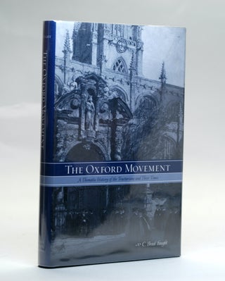 Item #2844 The Oxford Movement: A Thematic History of the Tractarians and Their Times. C. Brad...
