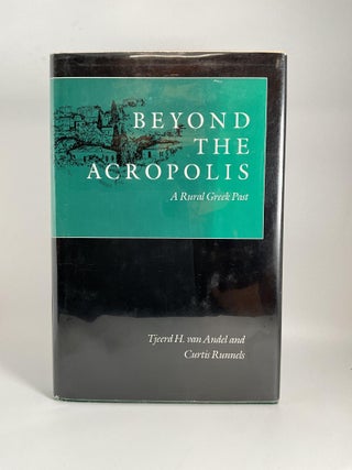 Item #2849 Beyond the Acropolis: A Rural Greek Past. Tjeerd van Andel, Curtis, Runnels