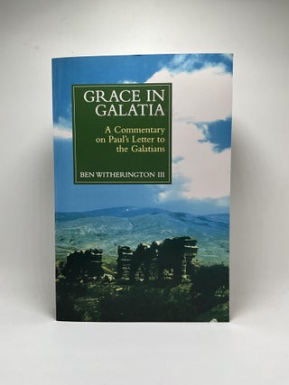 Item #2854 Grace in Galatia: A Commentary on Paul's Letter to the Galatians. Ben Witherington III
