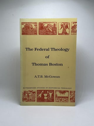 Item #2870 Federal Theology of Thomas Boston (Rutherford Studies: Historical Theology). Andrew T....