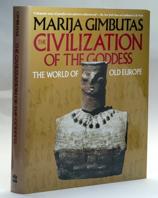 Item #2888 The Civilization of the Goddess: The World of Old Europe. Marija Gimbutas