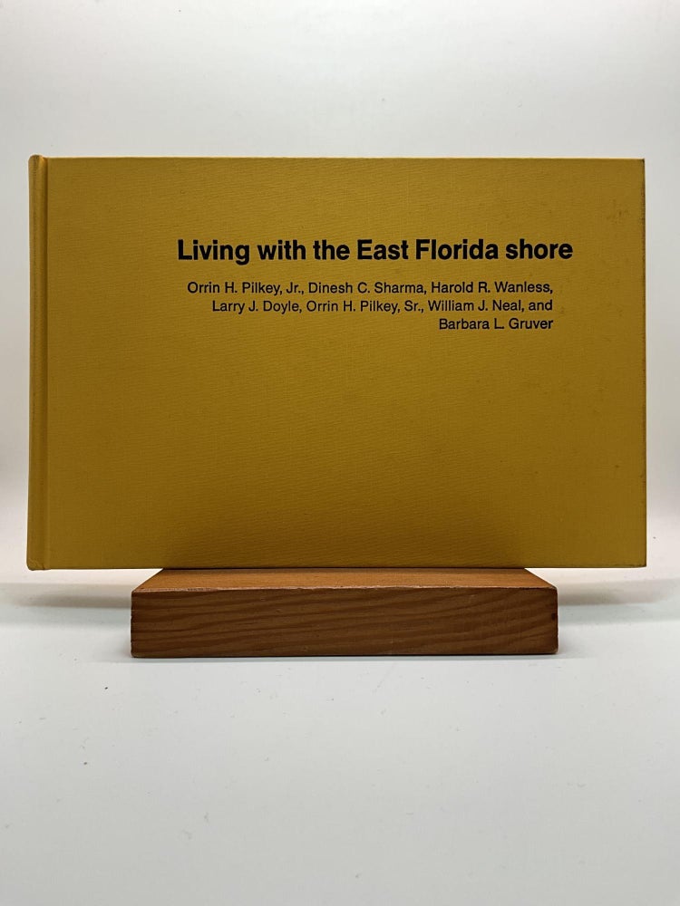 Item #2913 Living with the East Florida Shore (Living with the Shore). Orrin H. Pilkey, Barbara L., Gruver, William J., Neal, Orrin H., Pilkey Sr., Larry J., Doyle, Harold R., Wanless, Dinesh C., Sharma.