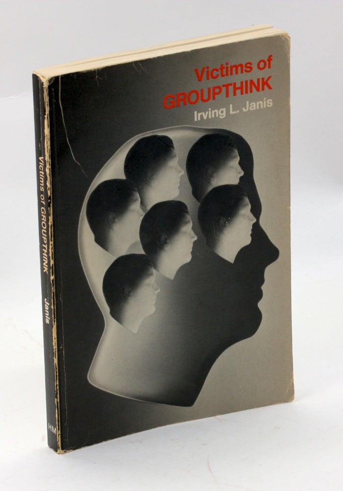 Item #2932 Victims of Groupthink: A psychological study of foreign-policy decisions and fiascoes. Irving Lester Janis.