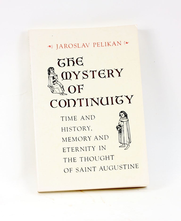 Item #2944 The Mystery of Continuity: Time and History, Memory and Eternity in the Thought of Saint Augustine (Richard Lectures for 1984-85). Jaroslav Pelikan.