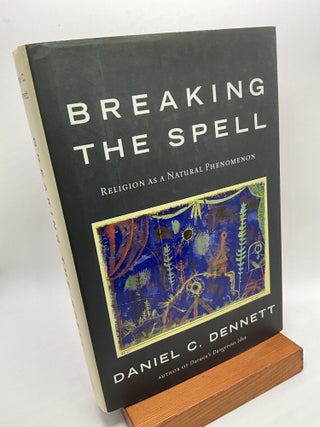 Item #2955 Breaking the Spell: Religion as a Natural Phenomenon. Daniel C. Dennett
