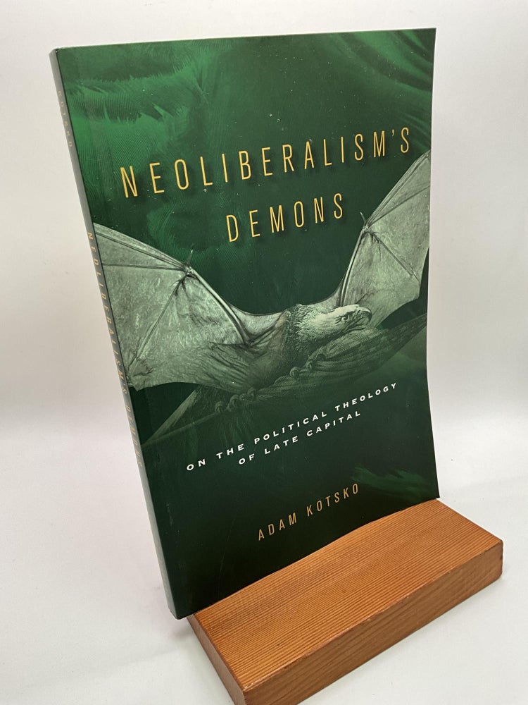Item #2962 Neoliberalism's Demons: On the Political Theology of Late Capital. Adam Kotsko.