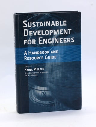 Item #2977 SUSTAINABLE DEVELOPMENT FOR ENGINEERS: A Handbook and Resource Guide. Karel Mulder, ed