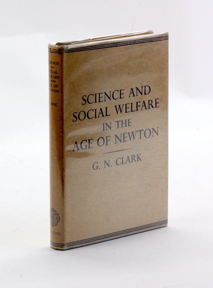 Item #3001 SCIENCE AND SOCIAL WELFARE IN THE AGE OF NEWTON. G. N. Clark.