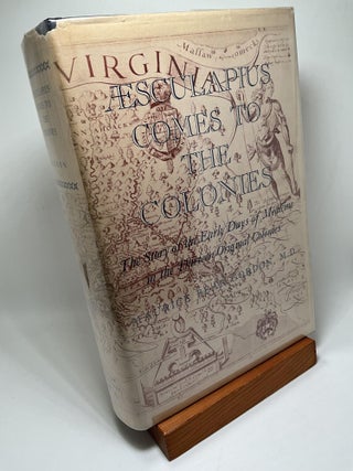 Item #3008 AESCULAPIUS COMES TO THE COLONIES: The Story of the Early Days of Medicine in the...