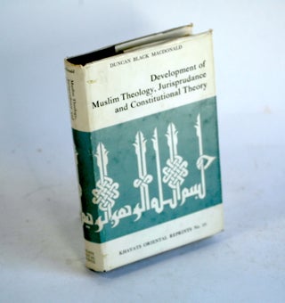 Item #300 DEVELOPMENT OF MUSLIM THEOLOGY, JURISPRUDANCE AND CONSTITUTIONAL THEORY. Duncan Black...