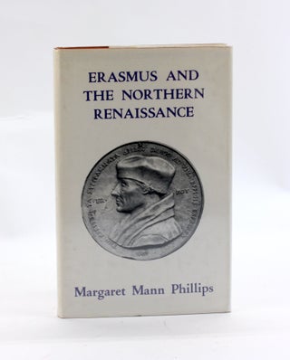 Item #3024 ERASMUS AND THE NORTHERN RENAISSANCE. Margaret Mann Phillips