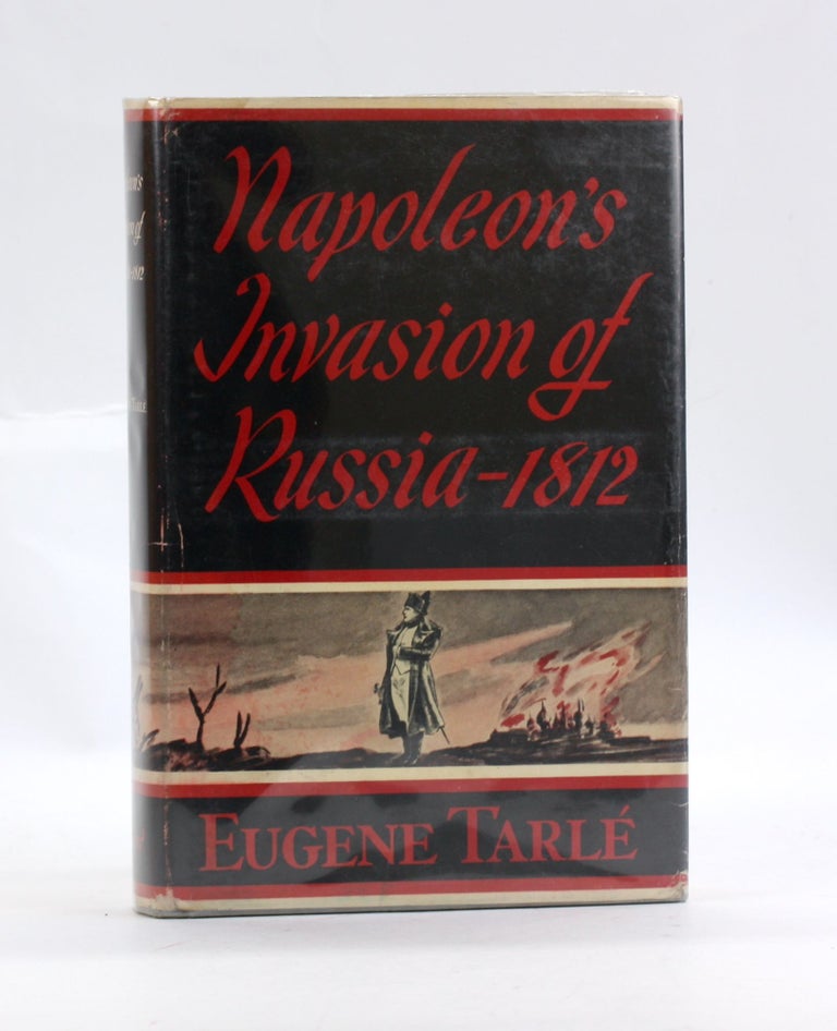 Item #3049 NAPOLEONâ€™S INVASION OF RUSSIA, 1812. Eugene Tarle, G. M. trans.