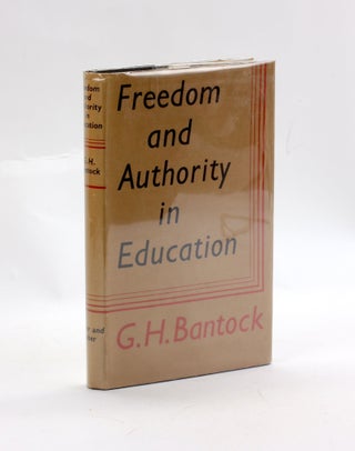 Item #3070 FREEDOM AND AUTHORITY IN EDUCATION. G. H. Bantock