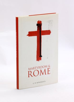 Item #3074 Martyrdom and Rome (The Wiles Lectures). G. W. Bowersock