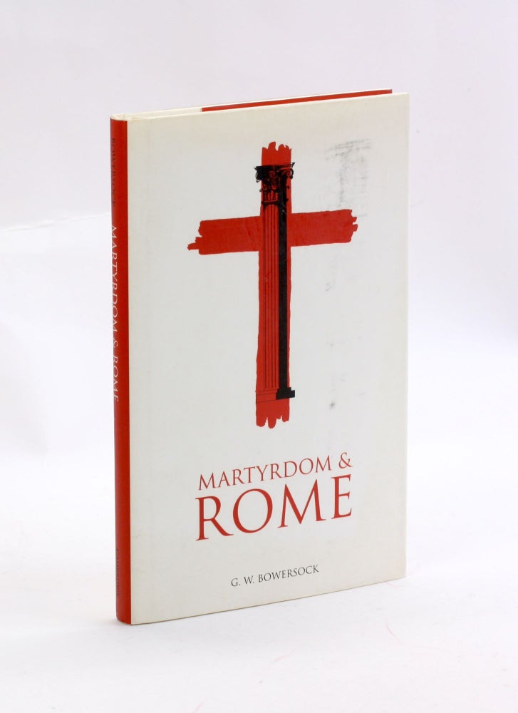 Item #3074 Martyrdom and Rome (The Wiles Lectures). G. W. Bowersock.