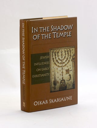 Item #3078 In the Shadow of the Temple: Jewish Influences on Early Christianity. Oskar Skarsaune