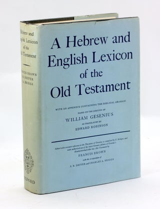 Item #3100 A HEBREW AND ENGLISH LEXICON OF THE OLD TESTAMENT. Francis Brown, S. R. Driver,...