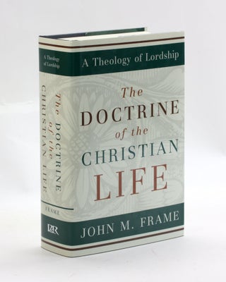 Item #3101 The Doctrine of the Christian Life (A Theology of Lordship). John M. Frame