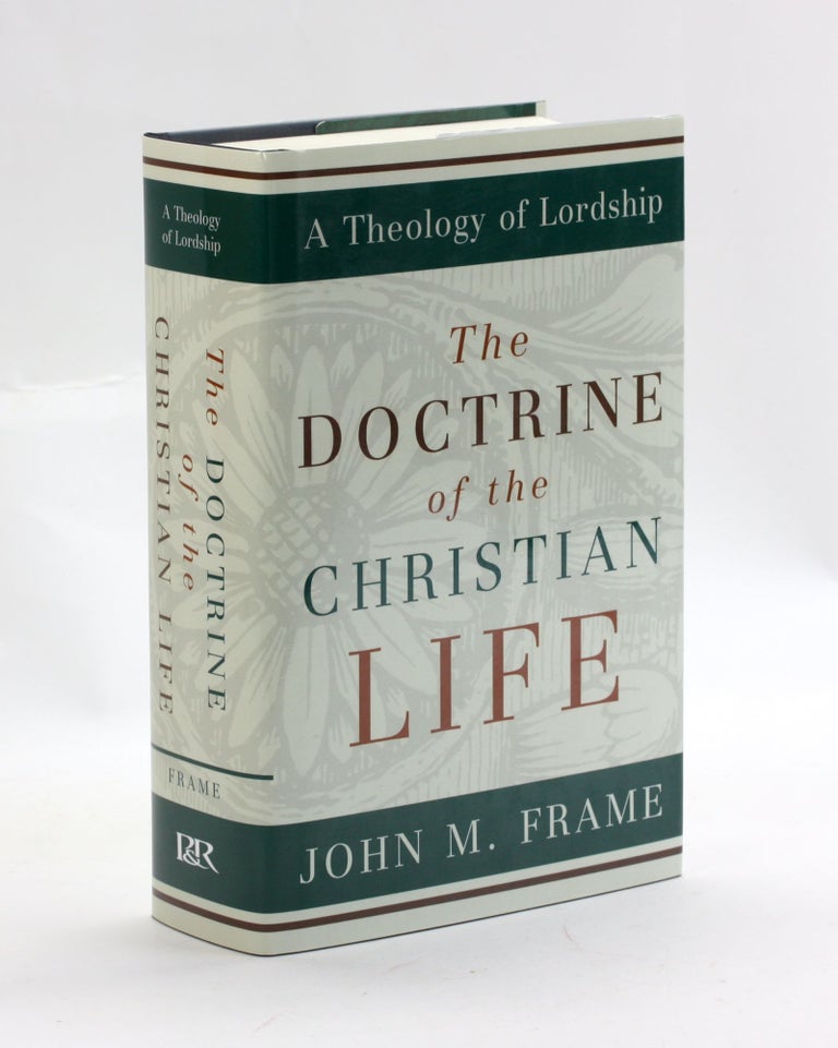 Item #3101 The Doctrine of the Christian Life (A Theology of Lordship). John M. Frame.