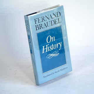 Item #310 ON HISTORY. Fernand Braudel, Sarah Matthews trans