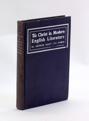 Item #3129 THE CHRIST IN MODERN LITERATURE. George Hamilton Combs