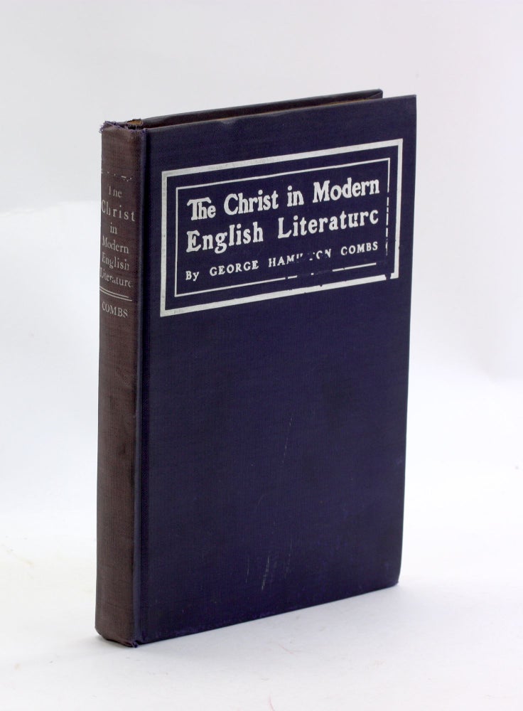 Item #3129 THE CHRIST IN MODERN LITERATURE. George Hamilton Combs.