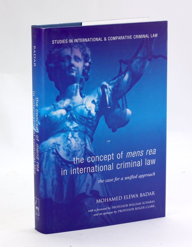 Item #3164 The Concept of Mens Rea in International Criminal Law: The Case for a Unified Approach (Studies in International and Comparative Criminal Law). Mohamed Elewa Badar.