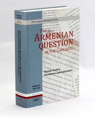 Item #3172 THE ARMENIAN QUESTION IN THE CAUCASUS: Russian Archive Documents and Publications,...