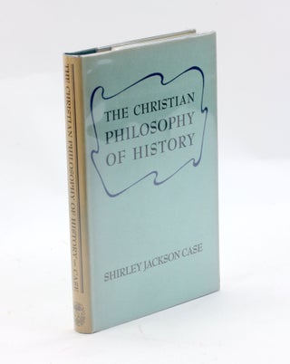 Item #3177 THE CHRISTIAN PHILOSOPHY OF HISTORY. Shirley Jackson Case