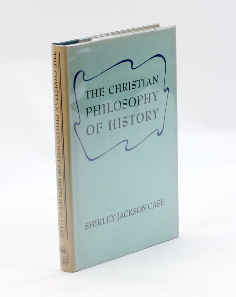 Item #3177 THE CHRISTIAN PHILOSOPHY OF HISTORY. Shirley Jackson Case.