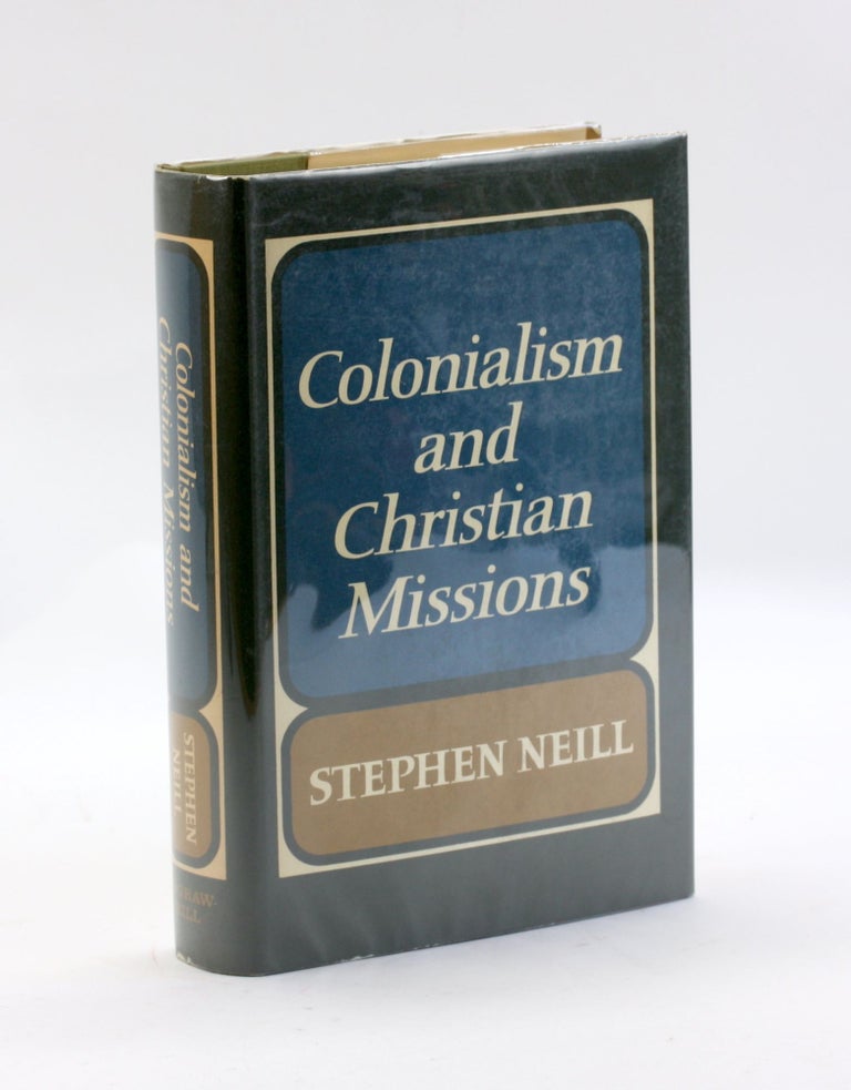 Item #3233 COLONIALISM AND CHRISTIAN MISSIONS. Stephen Neill.