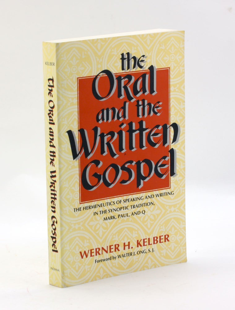 Item #3249 The Oral and the Written Gospel: The Hermeneutics of Speaking and Writing in the Synoptic Tradition, Mark, Paul, and Q. Werner H. Kelber.