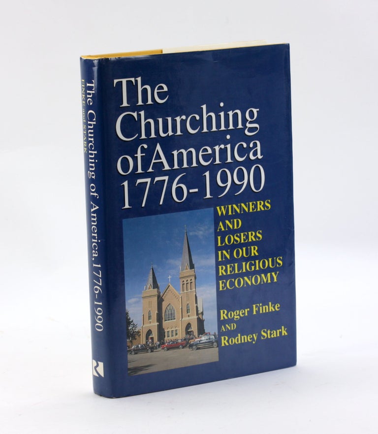 Item #3251 The Churching of America, 1776-1990: Winners and Losers in our Religious Economy. Roger Finke.