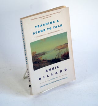 Item #328 Teaching a Stone to Talk: Expeditions and Encounters. Annie Dillard