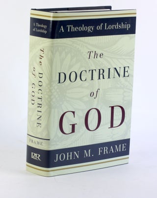 Item #3315 The Doctrine of God (A Theology of Lordship). John M. Frame