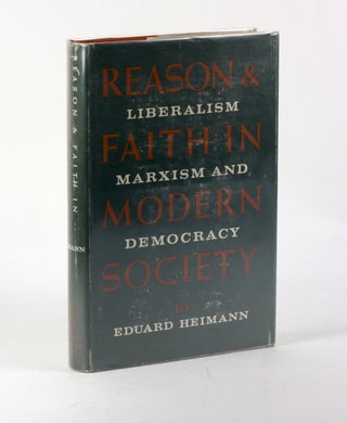 Item #3345 REASON AND FAITH IN MODERN SOCIETY: Liberalism, Marxism, and Democracy. Eduard Heimann