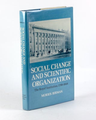 Item #3364 SOCIAL CHANGE AND SCIENTIFIC ORGANIZATION: The Royal Institution, 1799—1844. Morris...