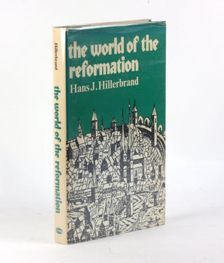 Item #3370 THE WORLD OF THE REFORMATION. Hans J. Hillerbrand