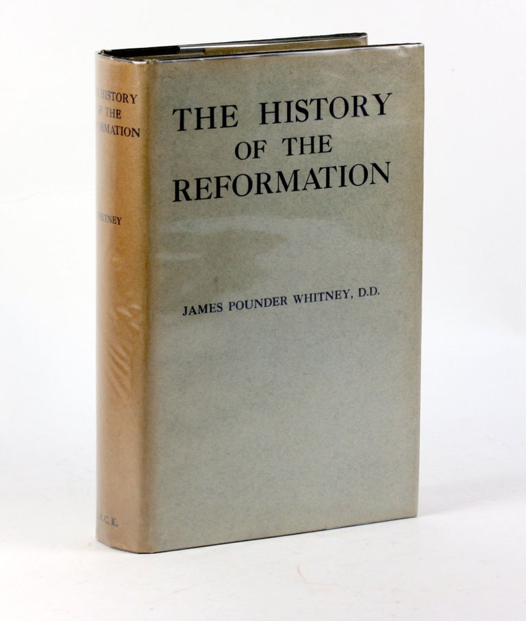 Item #3384 THE HISTORY OF THE REFORMATION. James Pounder Whitney.