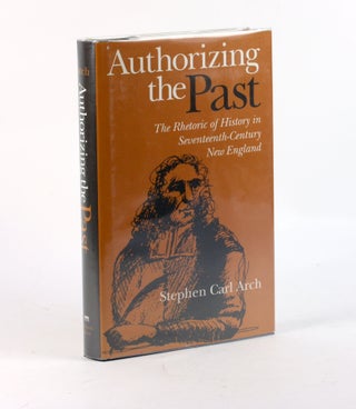Item #3386 Authorizing the Past: The Rhetoric of History in Seventeenth-Century New England....