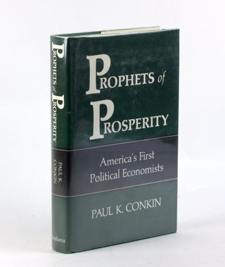 Item #3397 Prophets of prosperity: America's first political economists. Paul Keith Conkin