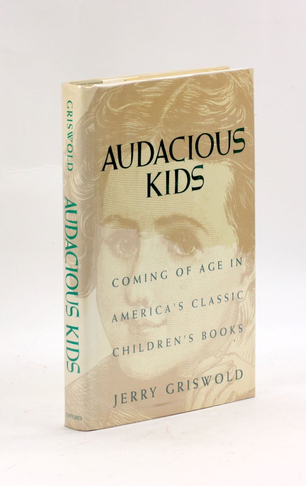 Item #3403 Audacious Kids: Coming of Age in America's Classic Children's Books. Jerry Griswold.