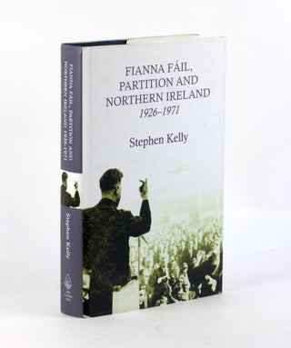 Item #3419 Fianna Fail, Partition and Northern Ireland,1926-1971. Stephen Kelly