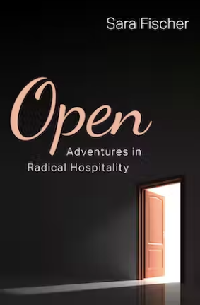 Item #343 Open: Adventures in Radical Hospitality. Sara Fischer.