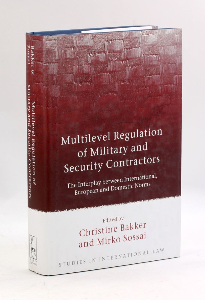 Item #3473 Multilevel Regulation of Military and Security Contractors: The Interplay between International, European and Domestic Norms (Studies in International Law)