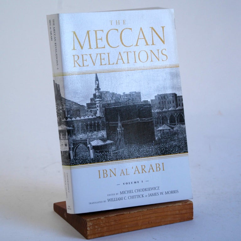 Item #347 THE MECCAN REVELATIONS (Vol I). Ibn al'Arabi, Micheal Chodkiewicz ed., William C. Chittick, James W. Morris trans.