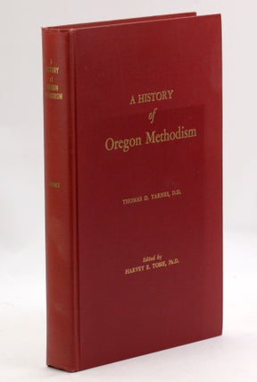 Item #3495 A HISTORY OF OREGON METHODISM. Thomas D. Yarnes, ed Harvey E. Tobie