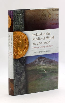 Item #3498 IRELAND IN THE MEDIEVAL WORLD, AD 400-1000: Landscape, Kingship, and Religion. Edel...